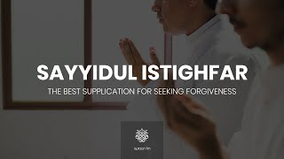 دعاء سيد الأستغفار  Sayyidul Istighfar  Best Dua for Seeking Forgiveness  Ramadan 2021 [upl. by Cone710]