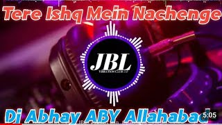 Tere Ishq Mein Nachenge  LoveReMix Dj Song  Tahalka VibrationMix  Dj Abhay Aby Prayagraj [upl. by Yramesor]