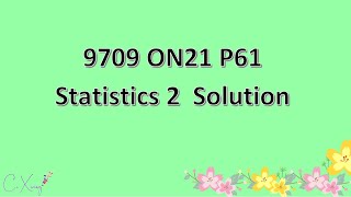 970961ON21 same as 970963ON21 CAIE Alevel Statistics 2 Solution [upl. by Eisiam8]