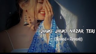 jhuki jhuki nazar teri kamal kar gayi slowed and reverb hindisong lofi [upl. by Polloch733]