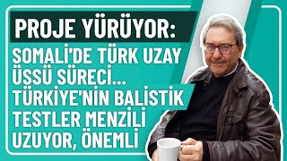 PROJE YÜRÜYOR SOMALİDE TÜRK UZAY ÜSSÜ SÜRECİTÜRKİYENİN BALİSTİK TESTLER MENZİLİ UZUYOR ÖNEMLİ [upl. by Ariane21]