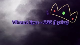 Vibrant Eyes  CG5 Lyrics [upl. by Edveh]