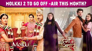 Molkki 2 Update Show To Go Off Air Dugra Aur Charu Bekaboo Shivoham Which Serial Will REPLACE [upl. by Areikahs]