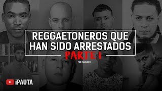 Reggaetoneros Que Han Sido Arrestados  iPauta [upl. by Ardelia]