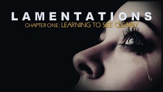 Lamentations Chapter 1  Learning to See Clearly [upl. by Hillegass726]