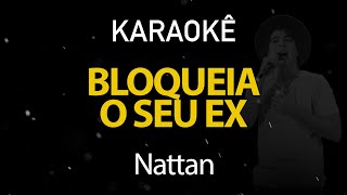 Bloqueia Seu Ex  Nattan Karaokê Version [upl. by Osrick]