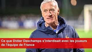 Ce que Didier Deschamps sinterdisait avec les joueurs de léquipe de France [upl. by Zimmerman]