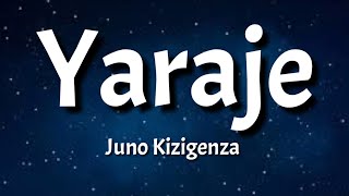 Juno Kizigenza  Yaraje Lyrics [upl. by Roddy]