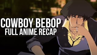 COWBOY BEBOP Full Anime Series Recap [upl. by Nnahgaem]