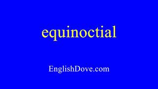 How to pronounce equinoctial in American English [upl. by Wilfrid710]