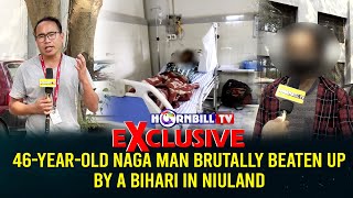 EXCLUSIVE  46YEAROLD NAGA MAN BRUTALLY BEATEN UP BY A BIHARI IN NIULAND [upl. by Notak763]