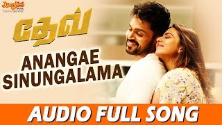 Anangae Sinungalama Full Song  Dev Tamil  Karthi  Rakulpreet  Harris Jayaraj [upl. by Adnof]