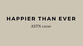 Happier Than Ever Lyrics cover by ASTN [upl. by Ilrahs]