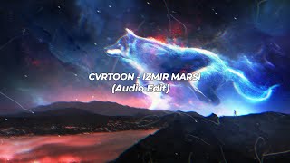 CVRTOON  IZMIR MARSI AUDIO EDIT [upl. by Dayle]