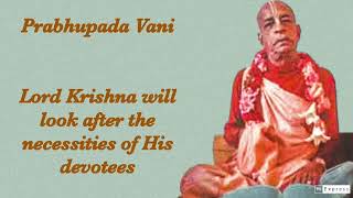 Prabhupada Vani Lord Krishna will look after the necessities of His devotees [upl. by Hege]