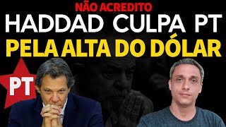 O QUE HADDAD culpa o próprio PT pela alta do DÓLAR É isso mesmo produção [upl. by Jerroll]