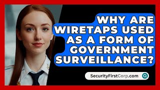 Why Are Wiretaps Used As A Form Of Government Surveillance  SecurityFirstCorpcom [upl. by Nnaeirb]