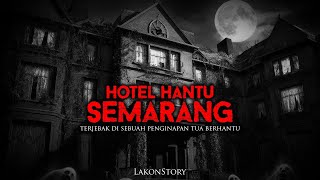 KENGERIAN HOTEL HANTU SEMARANG by Lakon Story  Cerita Horor Briz [upl. by Cockburn73]