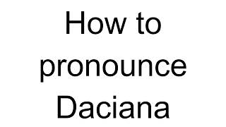 How to Pronounce Daciana Romanian [upl. by Casabonne]