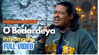 O Bedardeya by Priyangshu Full 1080 VideoINDIAN IDOL 13 [upl. by Shabbir]