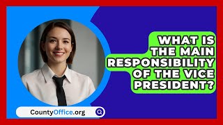 What Is The Main Responsibility Of The Vice President  CountyOfficeorg [upl. by Anahs]