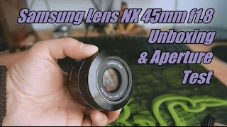 SAMSUNG Lens NX 45mm f18 Unboxing amp Aperture test [upl. by Svend]