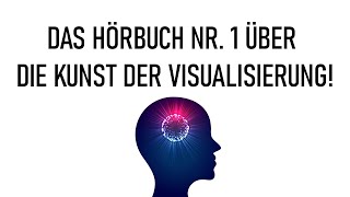 Das Hörbuch das Ihr Leben verändern wird Das Hörbuch Nr 1 über die Kunst der Visualisierung [upl. by Ssilb878]