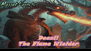 Deezil The Flame Wielder by Maggot Launcher [upl. by Akili]