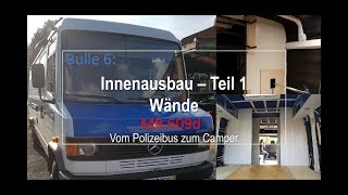 Bulle 6 MB609d Innenausbau Teil 1  Wände Kastenwagenausbau Vom Polizeibus zum Camper [upl. by Elyn]