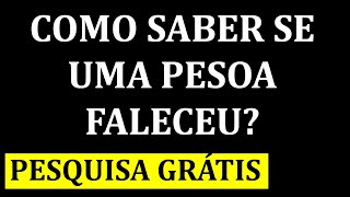 COMO SABER SE UMA PESSOA FALECEU GRATUITAMENTE [upl. by Garbers580]