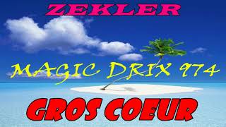 ZEKLER  GROS COEUR BY MAGIC DRIX 974 [upl. by Particia431]