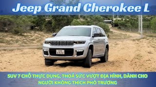 Đánh giá Jeep Grand Cherokee L SUV 7 chỗ thực dụng kiểu Mỹ sẵn sàng cho chuyến phiêu lưu cuối tuần [upl. by Gney14]