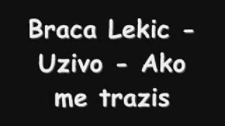 Braca Lekic  Uzivo  Ako me trazis [upl. by Lidah]