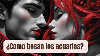 ¿Como besan los acuarios [upl. by Nailil]