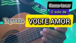 Como tocar o solo volte amor no violão Tayrone [upl. by Dwinnell]