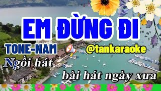 EM ĐỪNG ĐI karaoke Tone Nam tankaraoke [upl. by Hareehat]