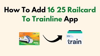 How To Add 16 25 Railcard To Trainline App [upl. by Lilian]