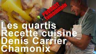 PODCAST Les quartis Recette de cuisine tradition montagne Denis Carrier ChamonixMontBlanc [upl. by Azpurua]