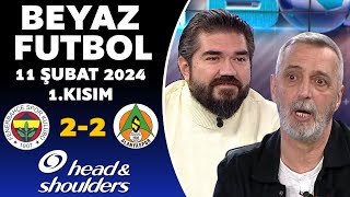 Beyaz Futbol 11 Şubat 2024 1Kısım  Fenerbahçe 22 Alanyaspor [upl. by Anoik451]