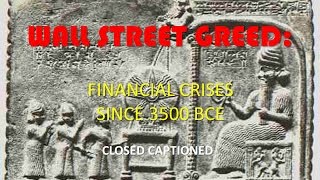 Wall Street Greed Financial Crises Since 3500 BCE CC [upl. by Andrei]