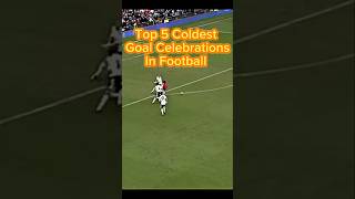 Top 5 coldest goal celebrations in football football [upl. by Hittel]