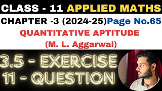 11 Ques Ex 35 l Chapter 3 l Quantitative Aptitude l Class 11th Applied Maths l M L Aggarwal 202425 [upl. by Leventis]