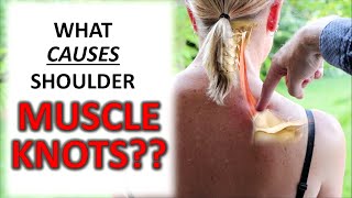 What CAUSES Muscle Knots In Your Shoulders Traps amp Upper Back [upl. by Naerda]