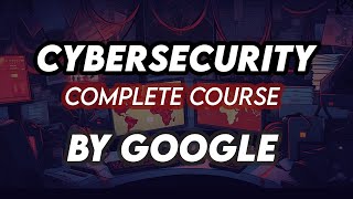 Cybersecurity For Beginners  Basics of Cyber security For Beginners Complete Course Google [upl. by Hplodur]