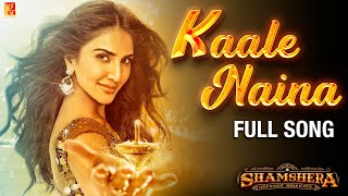 Kaale Naina Full Song  Shamshera  Ranbir Kapoor Sanjay Dutt Vaani Kapoor Neeti Shadab Mithoon [upl. by Llemaj]