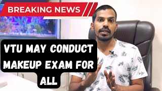 BREAKING NEWS VTU MAY CONDUCT MAKEUP EXAM FOR VTU STUDENTS [upl. by Myk]