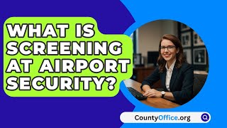 What Is Screening At Airport Security  CountyOfficeorg [upl. by Diella]