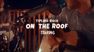 Tipling Rock  Staring On the Roof [upl. by Norrie]