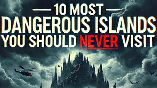 10 Most Dangerous Islands You Should Never Visit [upl. by Yralam328]