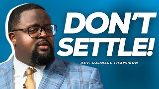 Dont Settle  Rev Darnell Thompson [upl. by Naras]